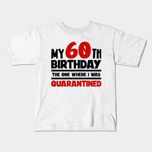 My 60-th Birthday - The One Where I was Quarantined Kids T-Shirt by colorsplash